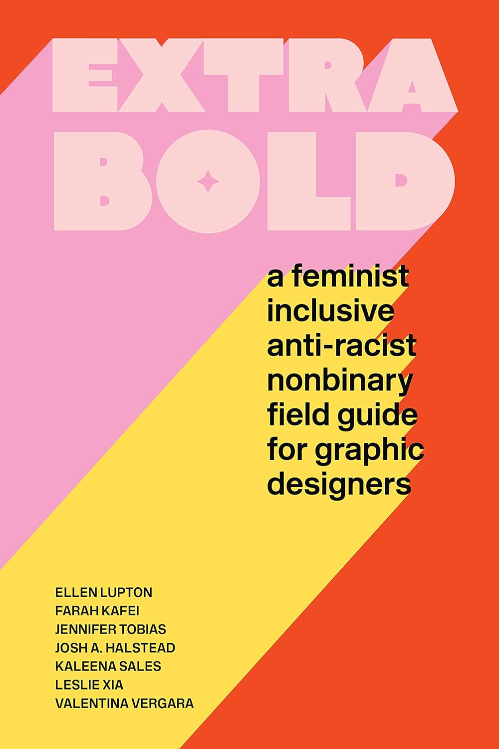 Extra Bold: A Feminist, Inclusive, Anti-racist, Nonbinary Field Guide for Graphic Designers Book