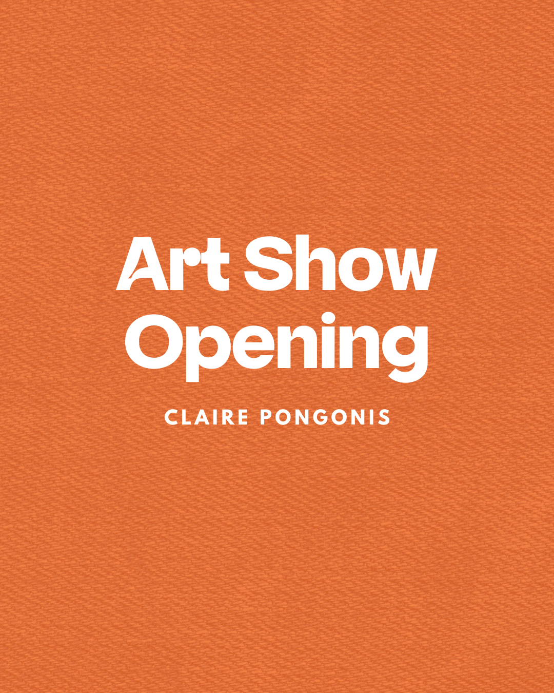 Art Show Opening - Claire Pongonis