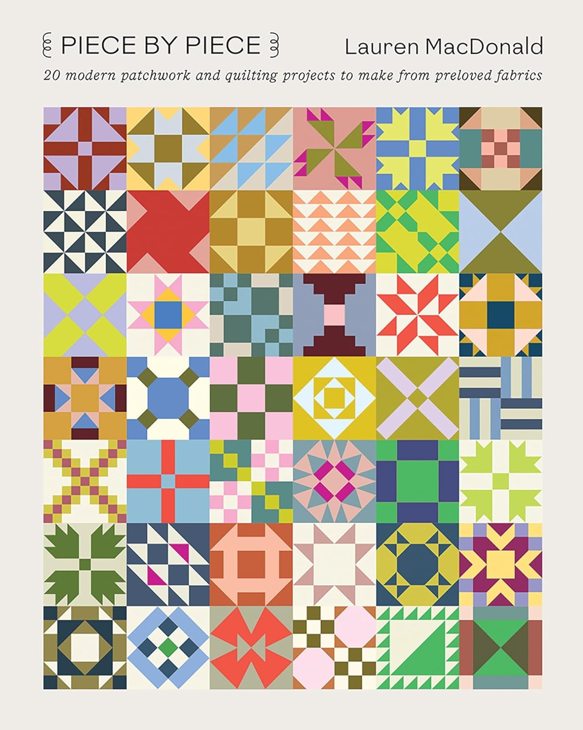 Piece By Piece Book: 20 Modern Patchwork and Quilting Projects to Make from Preloved Fabrics