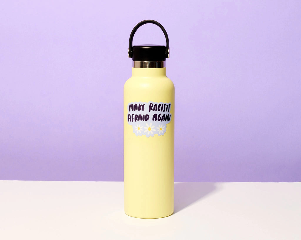 And Here We Are - Make Racists Afraid Again Sticker