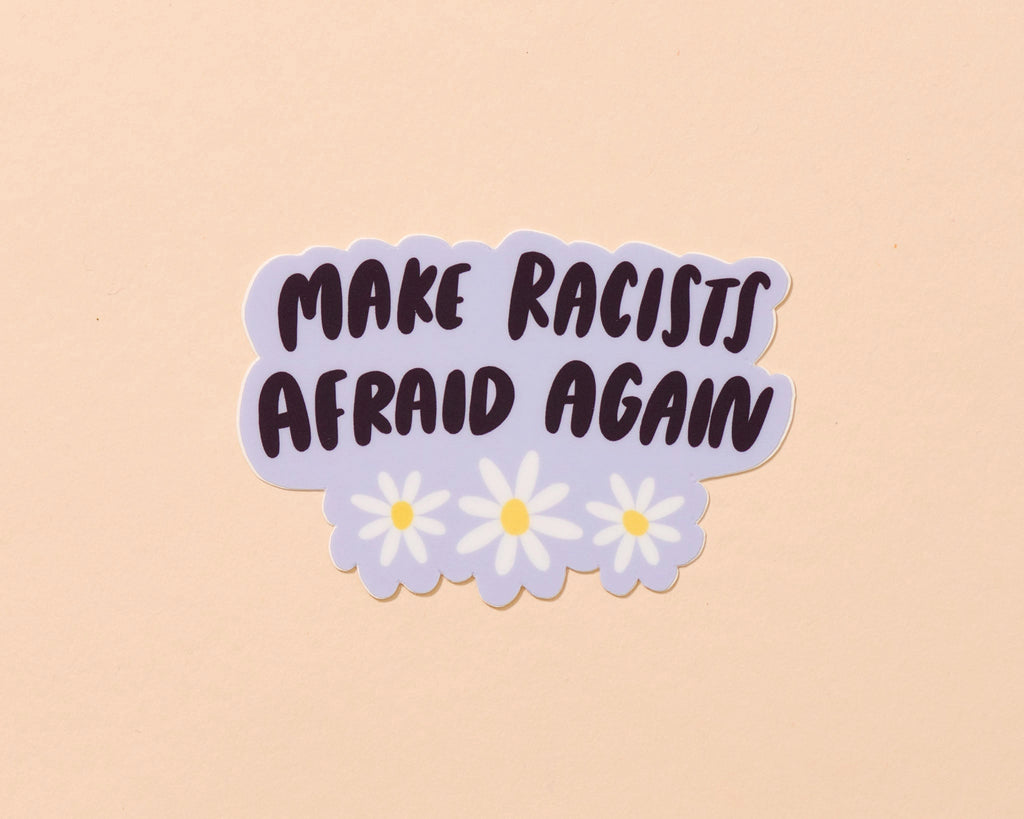 And Here We Are - Make Racists Afraid Again Sticker
