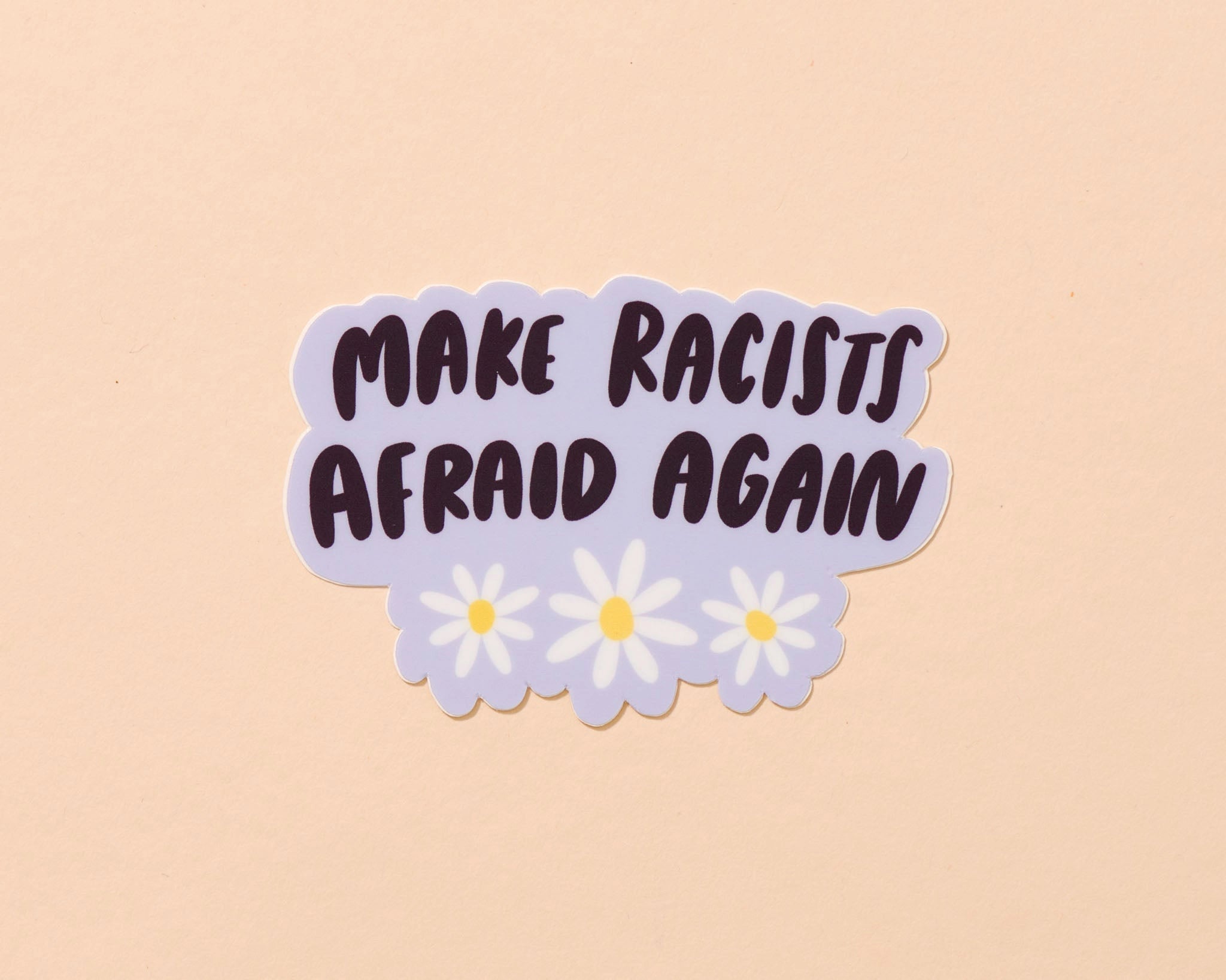 And Here We Are - Make Racists Afraid Again Sticker