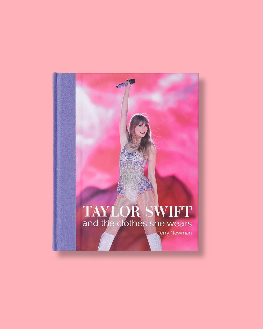 TAYLOR SWIFT: And the Clothes She Wears Hardcover Book