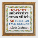 Super Subversive Cross Stitch