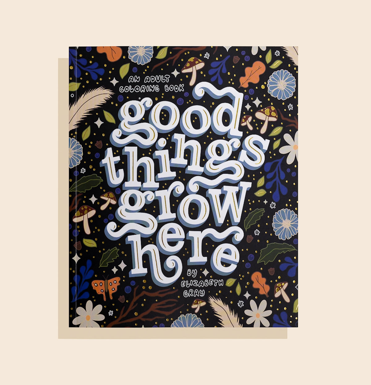 Good Things Grow Here: An Adult Coloring Book